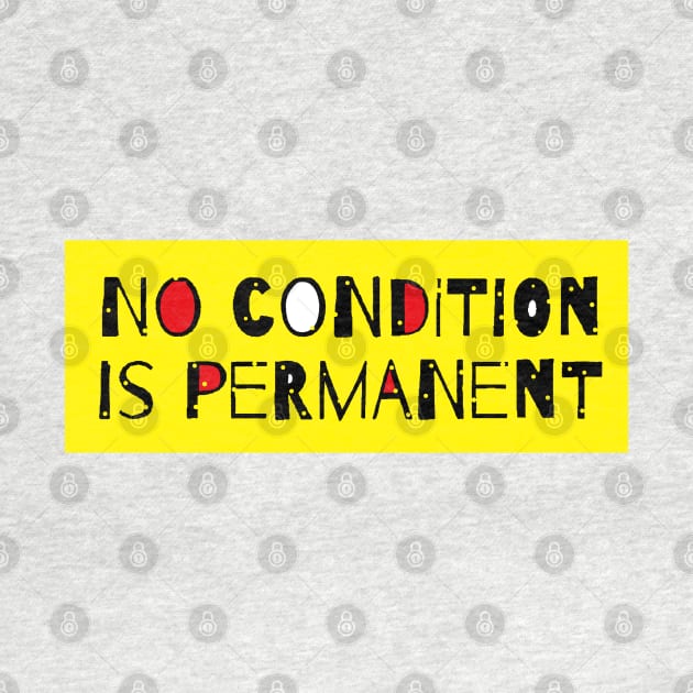 No Condition Is Permanent - Life Quote by Tony Cisse Art Originals